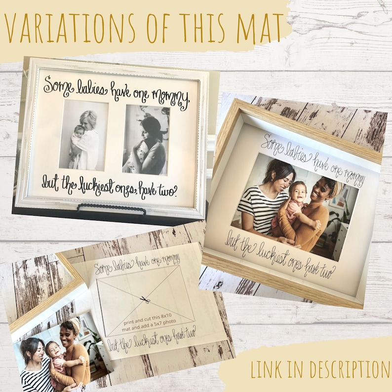 May include: Several framed photo mats with the text "Some babies have one mommy, but the luckiest ones have two?" The mats are in white and natural wood frames. One mat has two photos, and another has a photo of two women and a baby.