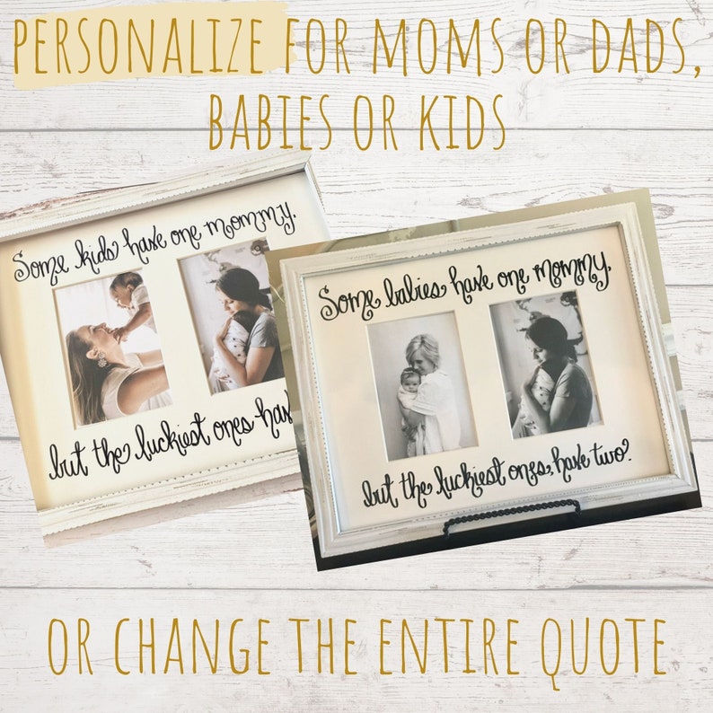 May include: Two framed photo collages with white distressed frames. Each frame holds two black and white photos and a quote. The text reads "Some kids have one mommy, but the luckiest ones have..." and "Some babies have one mommy, but the luckiest ones have two."