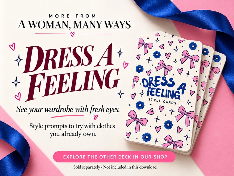 May include: A deck of style cards titled Dress A Feeling, featuring a white background with pink bows, blue flowers, and hearts. The text reads More From A Woman, Many Ways, Dress A Feeling, See your wardrobe with fresh eyes, and Style prompts to try with clothes you already own.