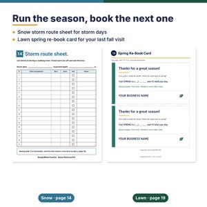 May include: A printable snow storm route sheet and a spring re-book card. The route sheet includes columns for client details, start and end times, and notes. The re-book card features text for client follow-ups and business branding.