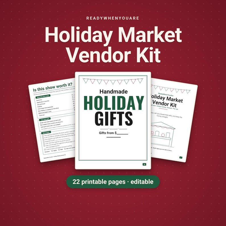 May include: A Holiday Market Vendor Kit with 22 printable and editable pages. The document features text including ReadyWhenYouAre, Holiday Market Vendor Kit, Is this show worth it?, and Handmade HOLIDAY GIFTS with a blank space for pricing.
