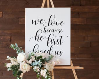 Wedding Sign Scripture Poster • We love because he first loved us • 5x7, 8x10, 16x20, 18x24, 24x36