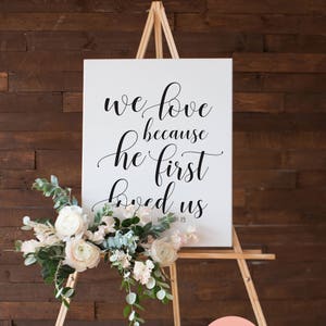 Wedding Sign Scripture Poster We love because he first loved us 5x7, 8x10, 16x20, 18x24, 24x36 image 1