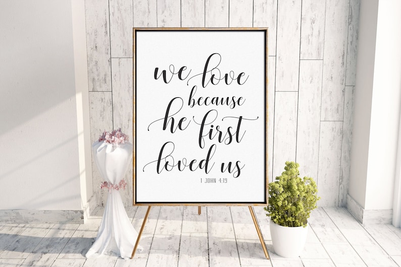 Wedding Sign Scripture Poster We love because he first loved us 5x7, 8x10, 16x20, 18x24, 24x36 image 2