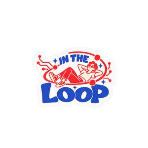 May include: A die-cut sticker featuring a red and blue graphic of a person relaxing inside a circuit-style loop. The text reads IN THE LOOP in bold blue letters. The design includes red circuit lines, small stars, and dots on a white background.