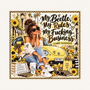 Könnte beinhalten: Ein Planer-Dashboard mit einer Person in einer cremefarbenen Strickjacke und Jeans vor einem gelben Auto. Text: My Beetle, My Rules, My Fucking Business. Enthält Sonnenblumen, Leopardenmuster, gestapelte Bücher mit der Aufschrift Plans, Shopping, Happiness, A Brighter Me und einen Kaffeebecher.