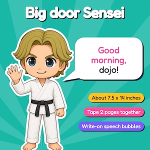 May include: A cartoon character wearing a white karate uniform with a black belt, waving a hand. Text reads: Big door Sensei, Good morning, dojo!, About 7.5 x 14 inches, Tape 2 pages together, and Write-on speech bubbles.