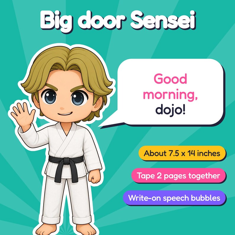May include: A cartoon character wearing a white karate uniform with a black belt, waving a hand. Text reads: Big door Sensei, Good morning, dojo!, About 7.5 x 14 inches, Tape 2 pages together, and Write-on speech bubbles.