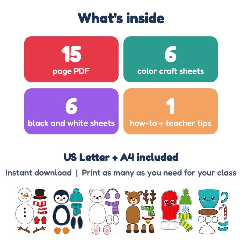 May include: A digital craft set titled What's inside featuring a 15 page PDF, 6 color craft sheets, 6 black and white sheets, and 1 how-to plus teacher tips guide. Includes US Letter and A4 formats with illustrations of a snowman, penguin, bear, reindeer, mitten, and cocoa mug.