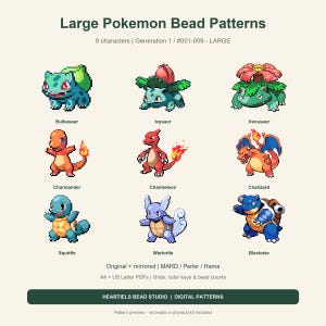 May include: A digital pattern sheet titled Large Pokemon Bead Patterns featuring pixel art of Bulbasaur, Ivysaur, Venusaur, Charmander, Charmeleon, Charizard, Squirtle, Wartortle, and Blastoise. The text includes 9 characters, Generation 1, #001-009, and Heartiels Bead Studio.