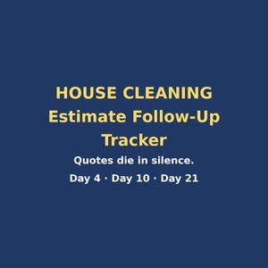 May include: A dark blue digital graphic featuring the light yellow text HOUSE CLEANING Estimate Follow-Up Tracker. Below this, white text reads Quotes die in silence. Day 4 · Day 10 · Day 21. The design is centred on a solid dark blue background.