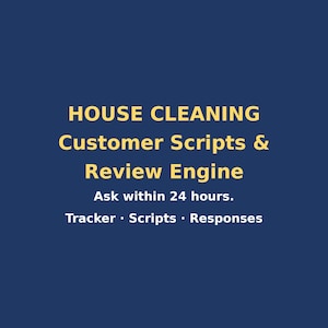 May include: A dark blue digital graphic featuring light yellow text that reads: HOUSE CLEANING Customer Scripts & Review Engine. Below this, smaller white text states: Ask within 24 hours. Tracker · Scripts · Responses.