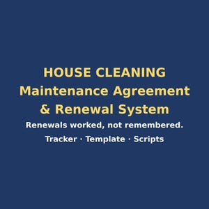 May include: A dark blue digital document featuring the yellow text: HOUSE CLEANING Maintenance Agreement & Renewal System. Below this, white text reads: Renewals worked, not remembered. Tracker · Template · Scripts.