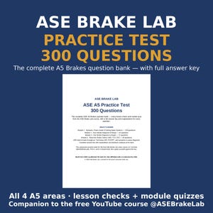 May include: A dark blue educational document titled ASE BRAKE LAB PRACTICE TEST 300 QUESTIONS. The text details the A5 Brakes question bank, including modules on hydraulic, power assist, parking, drum, disc, and electronic brake systems.