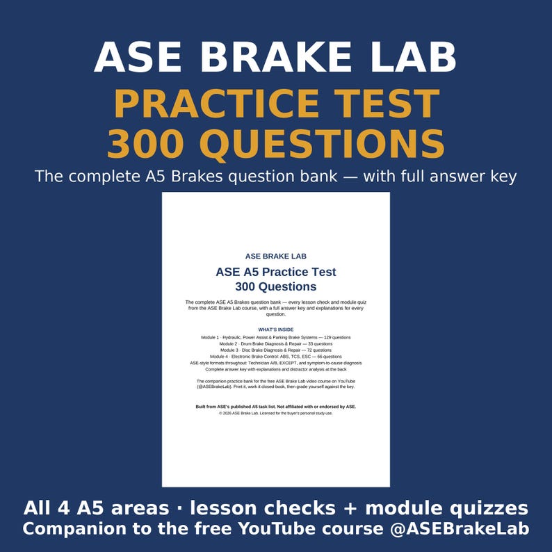 May include: A dark blue educational document titled ASE BRAKE LAB PRACTICE TEST 300 QUESTIONS. The text details the A5 Brakes question bank, including modules on hydraulic, power assist, parking, drum, disc, and electronic brake systems.