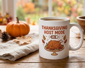 Thanksgiving Mug, Funny Host Mode Coffee Mug, Thanksgiving Host Gift, Hostess Gift Turkey Mug 11oz
