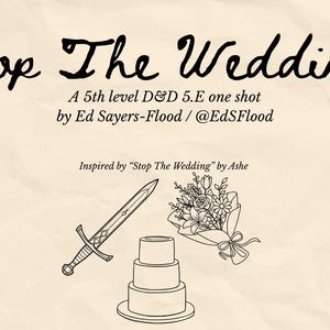 May include: A digital document titled Stop The Wedding! A 5th level D&D 5.E one shot by Ed Sayers-Flood / @EdSFlood. The page features black line art of a sword, a three-tiered cake, and a floral bouquet on a light beige paper background.