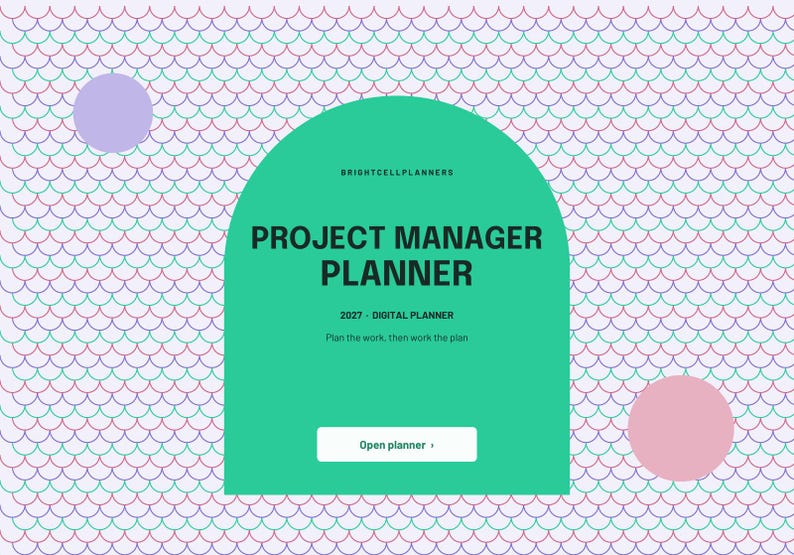 May include: A digital planner cover featuring a green arch shape on a background of repeating scalloped lines in purple and teal. Text reads: BRIGHTCELLPLANNERS, PROJECT MANAGER PLANNER, 2027 DIGITAL PLANNER, Plan the work, then work the plan, Open planner.