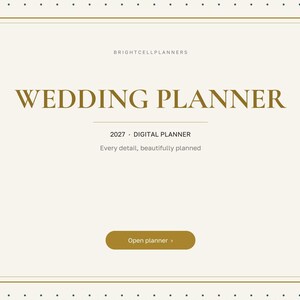 May include: A digital wedding planner cover page with a cream background and gold border. Text reads BRIGHTCELLPLANNERS, WEDDING PLANNER, 2027 DIGITAL PLANNER, Every detail, beautifully planned, and a gold button labeled Open planner.