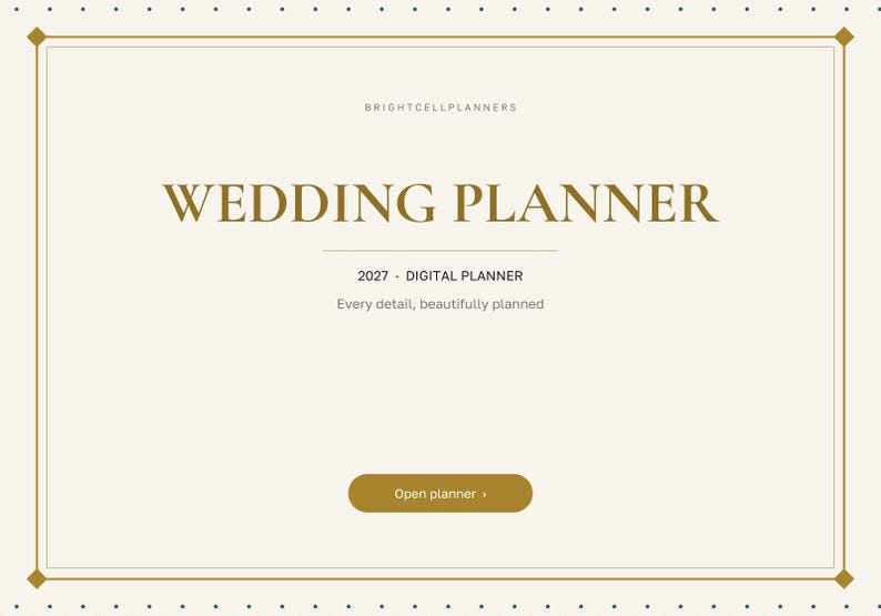 May include: A digital wedding planner cover page with a cream background and gold border. Text reads BRIGHTCELLPLANNERS, WEDDING PLANNER, 2027 DIGITAL PLANNER, Every detail, beautifully planned, and a gold button labeled Open planner.