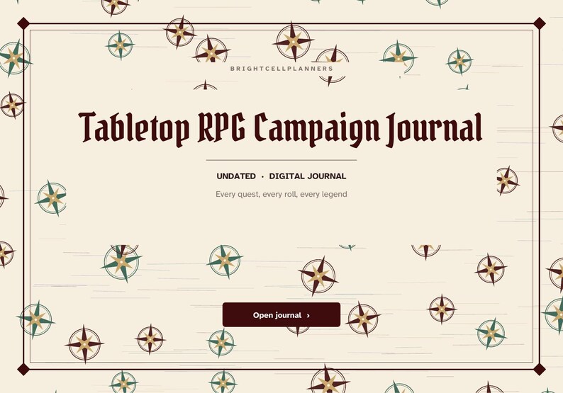 May include: A digital journal cover with a cream background, dark brown border, and scattered compass rose icons in green and brown. Text reads: BRIGHTCELLPLANNERS, Tabletop RPG Campaign Journal, UNDATED - DIGITAL JOURNAL, Every quest, every roll, every legend, and a dark brown button labeled Open journal.