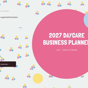 May include: A digital planner cover titled 2027 DAYCARE BUSINESS PLANNER with the text Happy kids, organized business and Open planner. The background features a pattern of small colorful blocks and large pink and light blue circles.