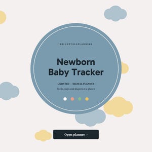 May include: A digital Newborn Baby Tracker planner by Brightcellplanners featuring a blue circular interface with text reading Newborn Baby Tracker, Undated Digital Planner, Feeds, naps and diapers at a glance, and an Open planner button.