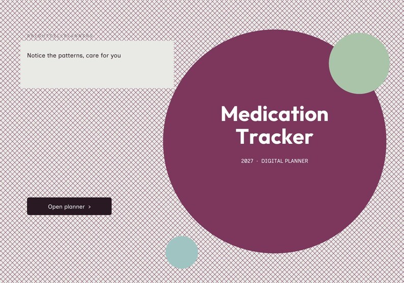 May include: A digital planner interface featuring a purple circle with the white text Medication Tracker and 2027 - DIGITAL PLANNER. A light green rectangle contains the text Notice the patterns, care for you, and a button says Open planner.