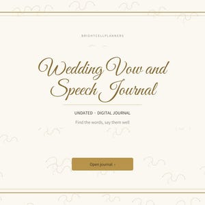 May include: A digital journal cover with a cream background, gold border, and gold text reading "BRIGHTCELLPLANNERS", "Wedding Vow and Speech Journal", "UNDATED DIGITAL JOURNAL", "Find the words, say them well", and a gold "Open journal" button.
