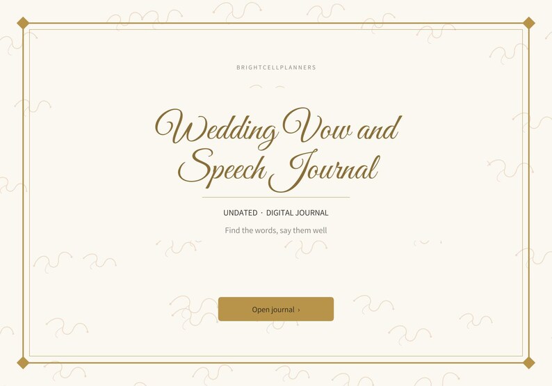 May include: A digital journal cover with a cream background, gold border, and gold text reading "BRIGHTCELLPLANNERS", "Wedding Vow and Speech Journal", "UNDATED DIGITAL JOURNAL", "Find the words, say them well", and a gold "Open journal" button.