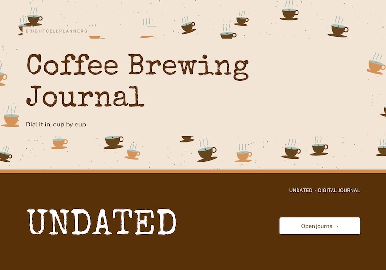 Puede incluir: Un diario digital de preparaci&oacute;n de caf&eacute; con fondo beige y peque&ntilde;os iconos de tazas de caf&eacute; marrones. El texto dice Coffee Brewing Journal, Dial it in, cup by cup, BRIGHTCELLPLANNERS, UNDATED y Open journal.