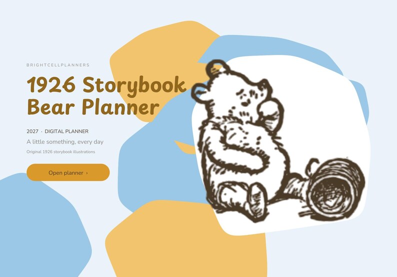 May include: A digital planner cover featuring the text 1926 Storybook Bear Planner, 2027 Digital Planner, and A little something, every day. A brown ink illustration of a bear sitting next to a pot is set against blue and yellow shapes.