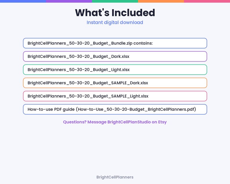 Puede incluir: Una lista de archivos digitales titulada What's Included que incluye BrightCellPlanners_50-30-20_Budget_Bundle.zip, BrightCellPlanners_50-30-20_Budget_Dark.xlsx, BrightCellPlanners_50-30-20_Budget_Light.xlsx y una gu&iacute;a PDF How-to-use.