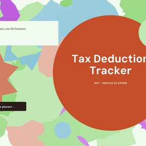 May include: A digital planner interface titled Tax Deduction Tracker 2027 with a large rust-colored circle overlaying a background of abstract pastel shapes in green, blue, and pink. It includes the text Run the numbers, run the business.