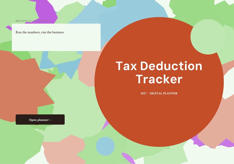 May include: A digital planner interface titled Tax Deduction Tracker 2027 with a large rust-colored circle overlaying a background of abstract pastel shapes in green, blue, and pink. It includes the text Run the numbers, run the business.