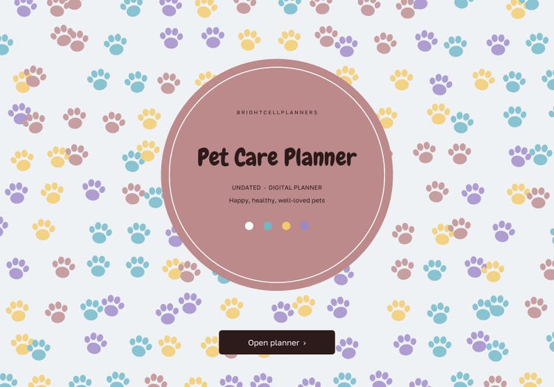 May include: A digital pet care planner with a light background featuring a repeating pattern of yellow, blue, and purple paw prints. A central mauve circle contains the text BRIGHTCELLPLANNERS, Pet Care Planner, UNDATED - DIGITAL PLANNER, Happy, healthy, well-loved pets, and a button labeled Open planner.