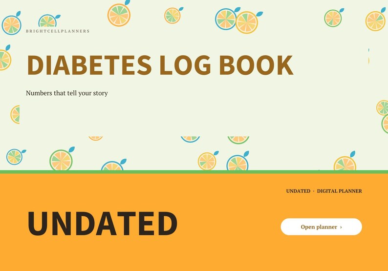 May include: A digital diabetes log book planner with a light cream background featuring orange and teal citrus slice patterns. The text reads BRIGHTCELLPLANNERS, DIABETES LOG BOOK, Numbers that tell your story, UNDATED, and Open planner.