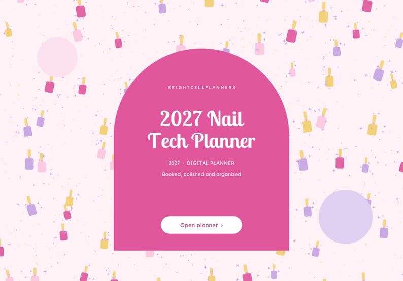 May include: A digital planner interface with a pink arch-shaped center featuring the text 2027 Nail Tech Planner, 2027 DIGITAL PLANNER, Booked, polished and organized, and an Open planner button, set against a light pink background with nail polish icons.