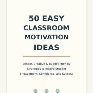 May include: A rectangular educational resource card with a cream background and dark teal text. The title reads 50 EASY CLASSROOM MOTIVATION IDEAS, followed by subtext about strategies for student engagement and three small plant icons.