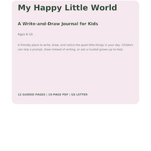 May include: A digital document titled Grow & Glow Collection: My Happy Little World, a write-and-draw journal for kids ages 6-10. The page features text describing a space to write and draw, noting 12 guided pages and a 14-page PDF in US Letter size.