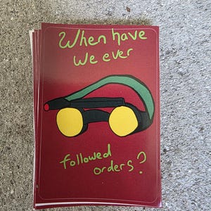 When Have We Ever Followed Orders sticker