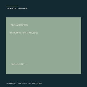 May include: A digital template graphic featuring a dark blue background and a large sage green rectangle. Text includes YOUR BRAND / EDIT THIS, YOUR LATEST UPDATE, INTRODUCING SOMETHING USEFUL, YOUR NEXT STEP, @YOURHANDLE, TEMPLATE 17, ALL ELEMENTS EDITABLE.