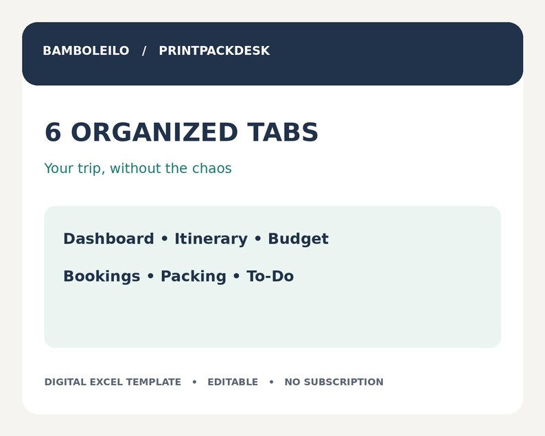 May include: A digital Excel template titled BAMBOLEILO / PRINTPACKDESK featuring 6 organized tabs for travel planning. The text reads: 6 ORGANIZED TABS, Your trip, without the chaos, Dashboard, Itinerary, Budget, Bookings, Packing, To-Do, DIGITAL EXCEL TEMPLATE, EDITABLE, NO SUBSCRIPTION.