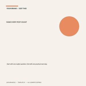 May include: A digital social media template featuring a light beige background, a solid orange circle, and an orange horizontal line. Text includes: YOUR BRAND / EDIT THIS, MAKE EVERY POST COUNT, @YOURHANDLE, TEMPLATE 01, ALL ELEMENTS EDITABLE.