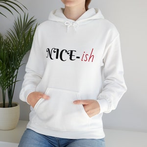May include: White hooded sweatshirt with the text "NICE-ish" in black and red lettering.