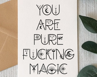 You are Pure Fucking Magic Card/Friendship Card/Love Card/Greeting Card/You Are a Badass/Thinking of You/Encouragement Card/You are Awesome