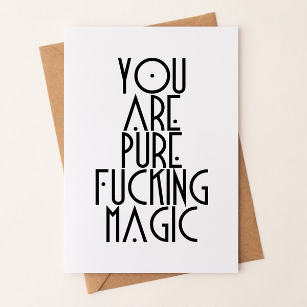 You are Pure Fucking Magic Card/Friendship Card/Love Card/Greeting Card/You Are a Badass/Thinking of You/Encouragement Card/You are Awesome