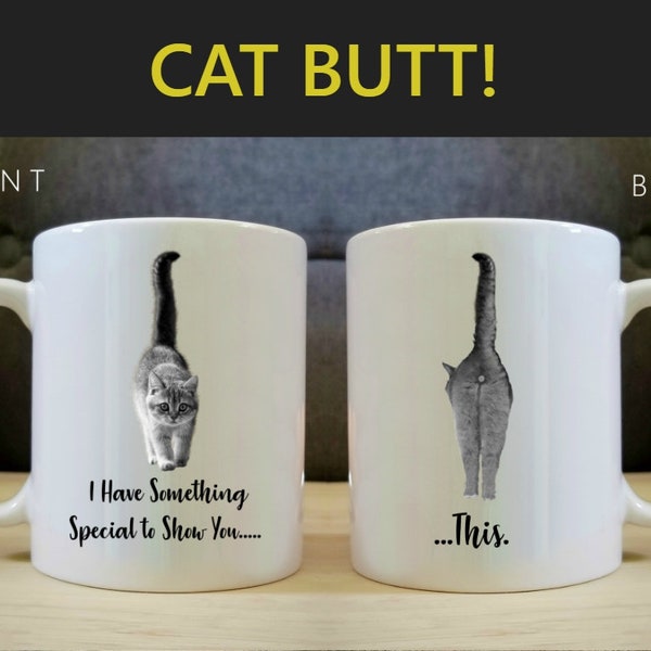 COFFEE MUG "I Have Something Special to Show You..This." Cat Butt Coffee Cup. Gift for Cat Lovers, Coffee Lovers. Printed on front & back