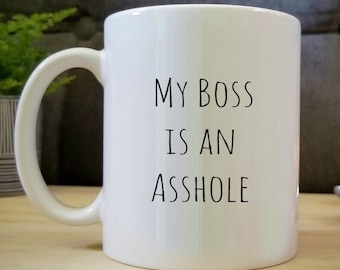 COFFEE MUG "My Boss is an As*hole" Coffee Cup Gift for the Tortured Minion Under a Reign of Terror. See My Full Selection of Mugs!