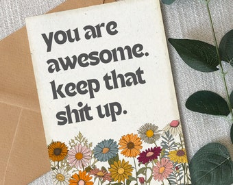 You Are Awesome Keep That Shit Up Card/Greeting Card/You are Amazing/Friendship Card/Encouragement Card/You've Got This/Brighten Your Day